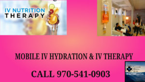 mobile IV hydration and IV drip therapy Loveland Medical Clinic 4105 Plum Creek dr #201 Loveland Colorado 970-541-0903