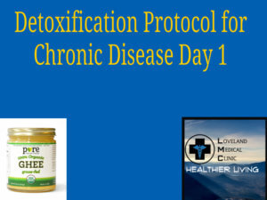 Detoxification Protocol for chronic disease day 1 Medical Clinic health care Loveland Medical Clinic 80538 Colorado
